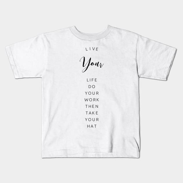 live your life do your work then take your hat Kids T-Shirt by GMAT